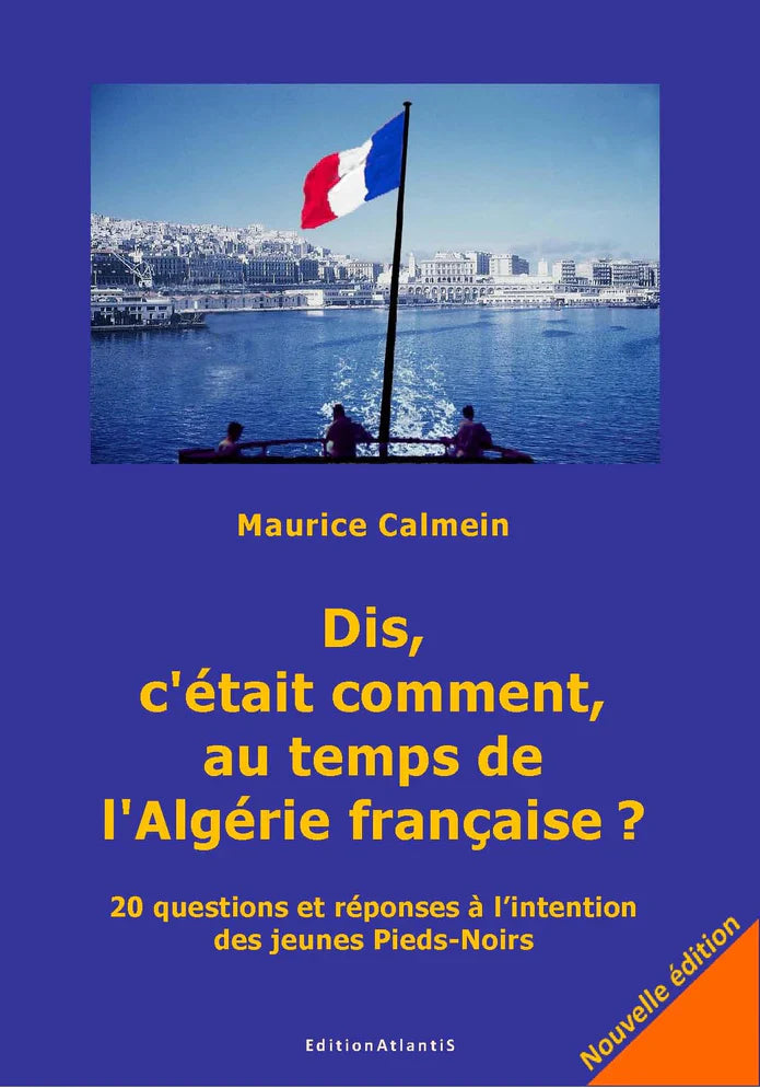 Dis, c’était comment, l’Algérie française?