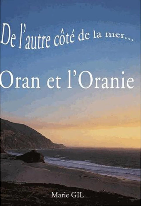 De l'autre côté de la mer...Oran et l'Oranie