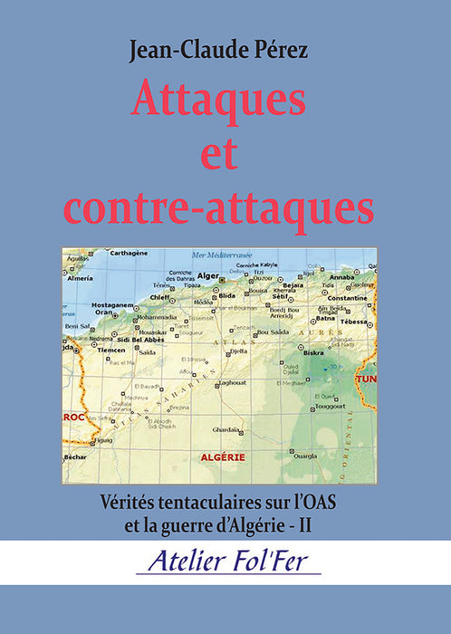Attaques et contre-attaques - Vérités tentaculaires sur l'OAS et la guerre d'Algérie - Tome 2