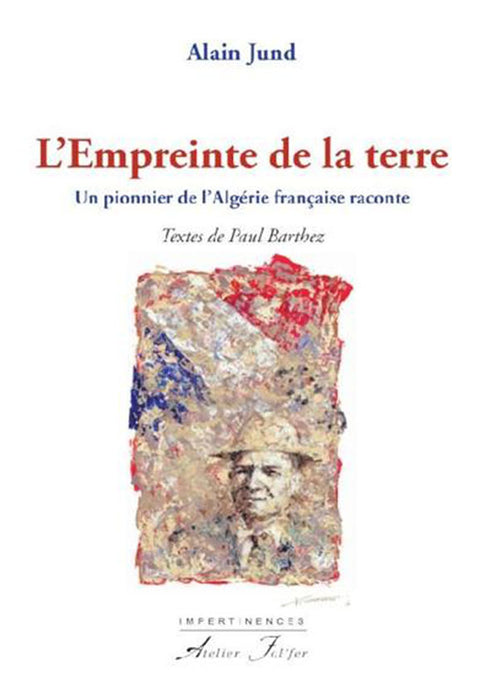 L’Empreinte de la terre. Un pionnier de l’Algérie française raconte