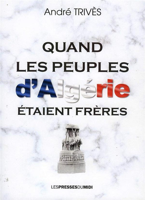 QUAND LES PEUPLES D’Algérie ÉTAIENT FRÈRES