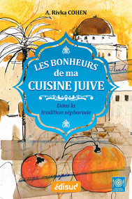 LES BONHEURS DE MA CUISINE JUIVE DANS LA TRADITION SÉFARADE