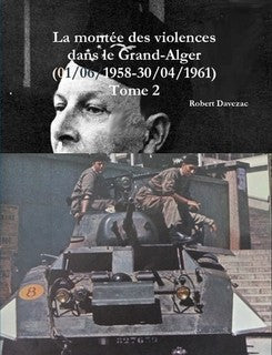 La montée des violences dans le Grand-Alger (1/06/58 - 30/04/61) Tome 2