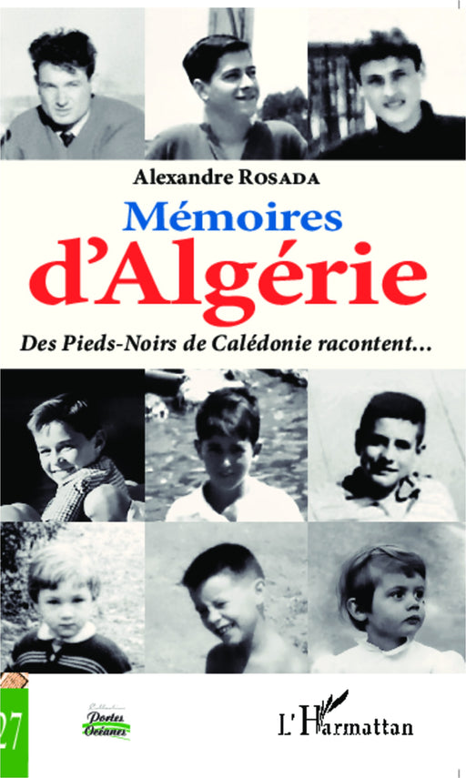 Mémoires d'Algérie. Des Pieds-Noirs de Calédonie racontent...