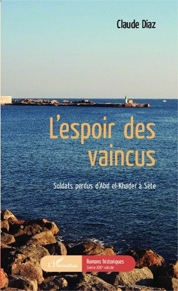 L'espoir des vaincus - Soldats perdus d'Abd el-Khader à Sète