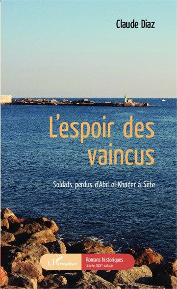 L'espoir des vaincus - Soldats perdus d'Abd el-Khader à Sète