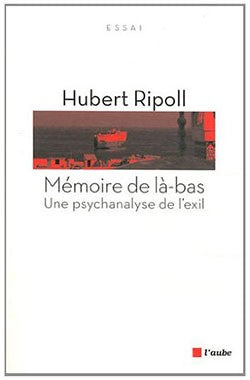 Mémoire de là-bas : une psychanalyse de l’exil