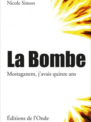 La Bombe. Mostaganem, j'avais quinze ans