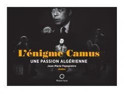 L'énigme Camus - Une passion algérienne