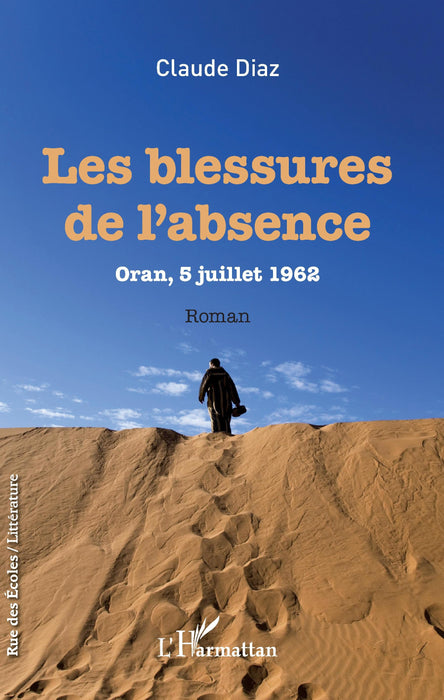 Les blessures de l'absence - Oran 5 juillet 1962 - Guerre d'Algérie