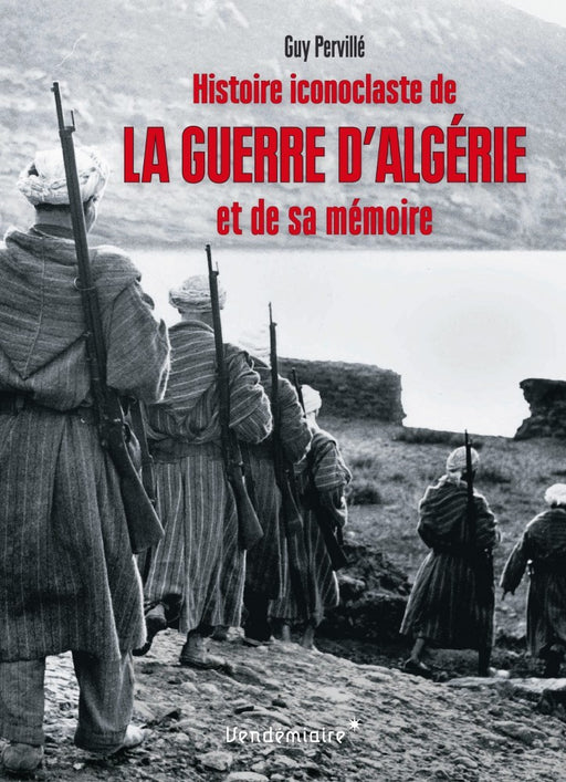 Histoire iconoclaste de la guerre d'Algérie