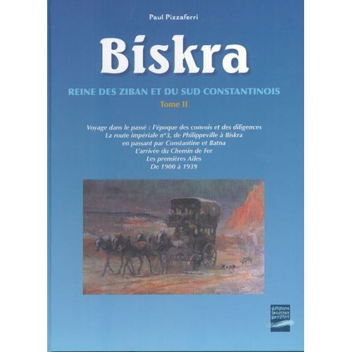 Biskra - Reine des Ziban et du Sud Constantinois Tome 2