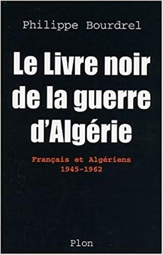 Le livre noir de la guerre d'Algérie (Français et Algériens 1945-1962)