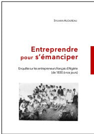 Entreprendre pour s'émanciper - Enquête sur les entrepreneurs français d'Algérie