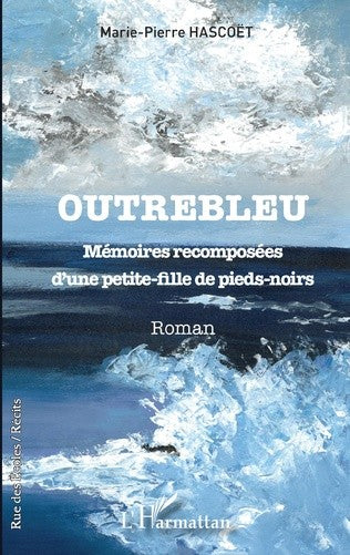 OUTREBLEU - Mémoires recomposées d'une petite-fille de pieds-noirs