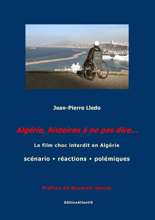 Algérie, histoires à ne pas dire... Le film choc interdit en Algérie. Scénario - réactions - polémiques