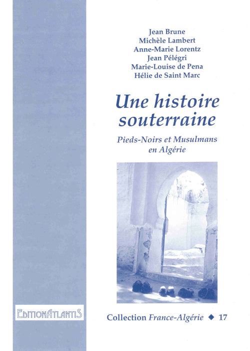 Une histoire souterraine. Pieds-Noirs et Musulmans en Algérie