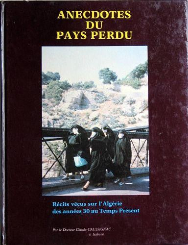 Anecdotes du Pays perdu - Récits vécus sur l'Algérie des années trente au temps présent