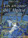 Les artistes de l'Algérie - Dictionnaire des peintres, sculpteurs, graveurs 1830-1962