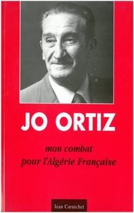 Jo Ortiz - Mon combat pour l'Algérie française