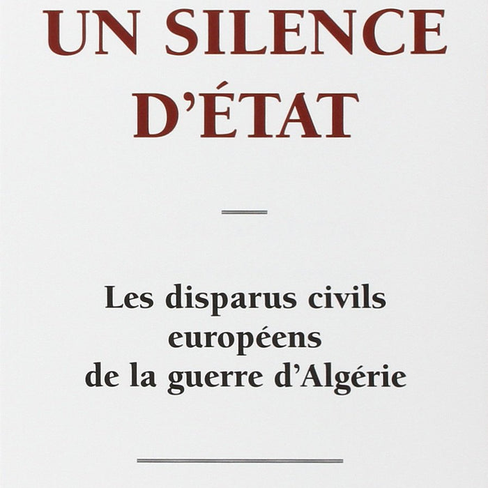 Un silence d'État - Les disparus civils européens de la guerre d'Algérie
