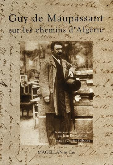 Guy de Maupassant, sur les chemins de l'Algérie