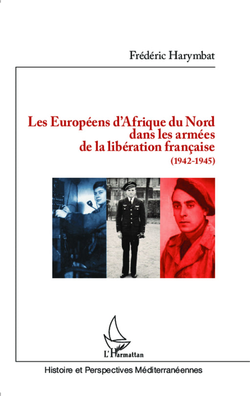 Les Européens d'Afrique du Nord dans les armées de la libération française (1942-1945)