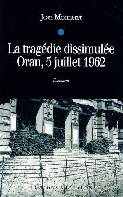 La tragédie dissimulée - Oran, 5 juillet 1962