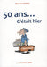 50 ans...C'était hier