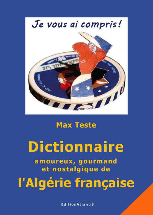 Dictionnaire amoureux, gourmand et nostalgique de l'Algérie française