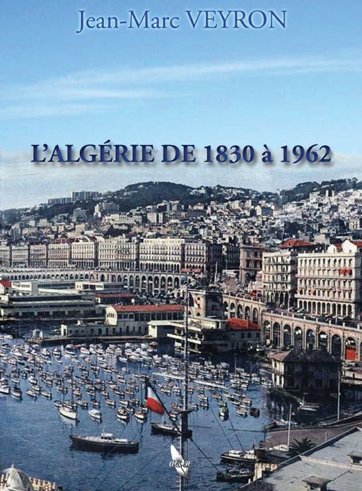 L'Algérie de 1830 à 1962 - 132 ans de changements et d'innovations en Algérie