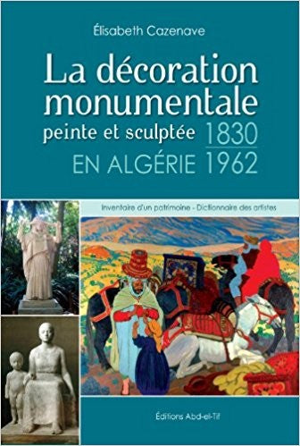 La décoration monumentale peinte et sculptée en Algérie 1830-1962
