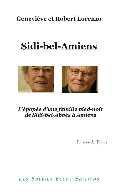 Sidi-bel-Amiens. Livre sur l'épopée d'une famille pied-noir de Sidi-bel-Abbès à Amiens