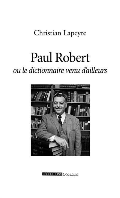 Paul Robert ou un dictionnaire venu d'ailleurs