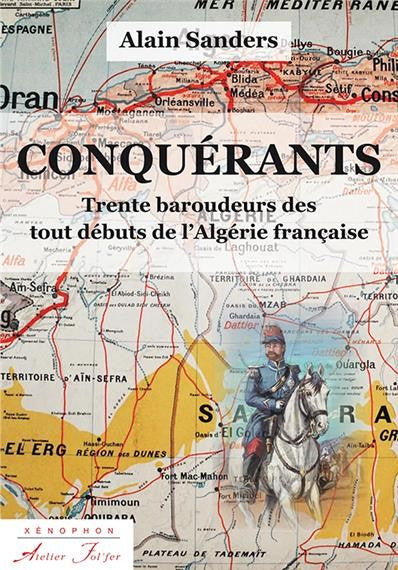 CONQUERANTS. Trente baroudeurs des tout débuts de l'Algérie française