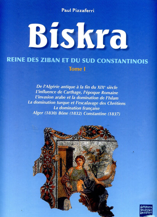 Biskra - Reine des Ziban et du Sud Constantinois