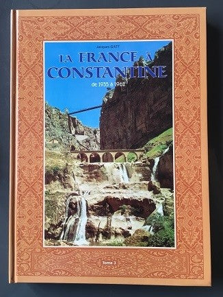 La France à Constantine 1935 à 1962 - Tome 3