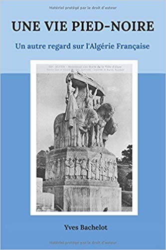 Une vie pied-noire: un autre regard sur l'Algérie Française