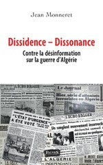 Dissidence Dissonance - Contre la désinformation sur la guerre d'Algérie - Jean Monneret