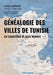 Généalogie des villes de Tunisie. Au carrefour des deux mondes.
