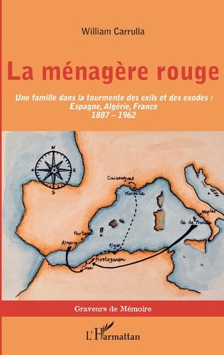 LA MÉNAGÈRE ROUGE Une famille dans la tourmente des exils et des exodes : Espagne, Algérie, France (1887-1962)
