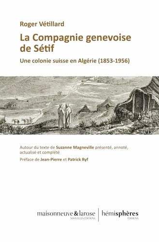 La compagnie genevoise de Sétif - Travail de recherche de Roger Vétillard