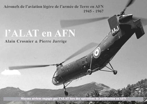 L'ALAT en AFN - L'aviation légère de l'armée de terre en AFN 1945-1962