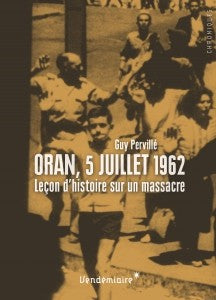 Oran, 5 juillet 1962. Leçon d'histoire sur un massacre