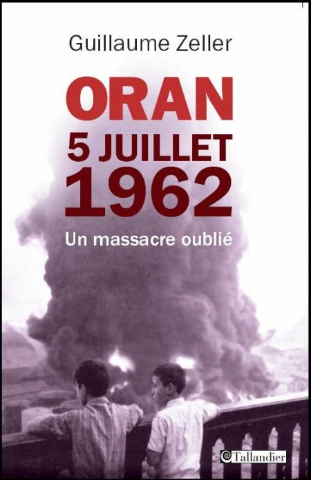 Oran, 5 juillet 1962. Un massacre oublié.